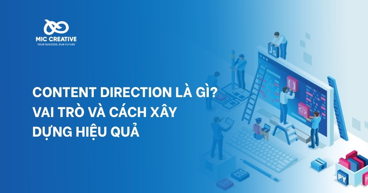 Content Direction là gì? Vai trò và cách xây dựng hiệu quả