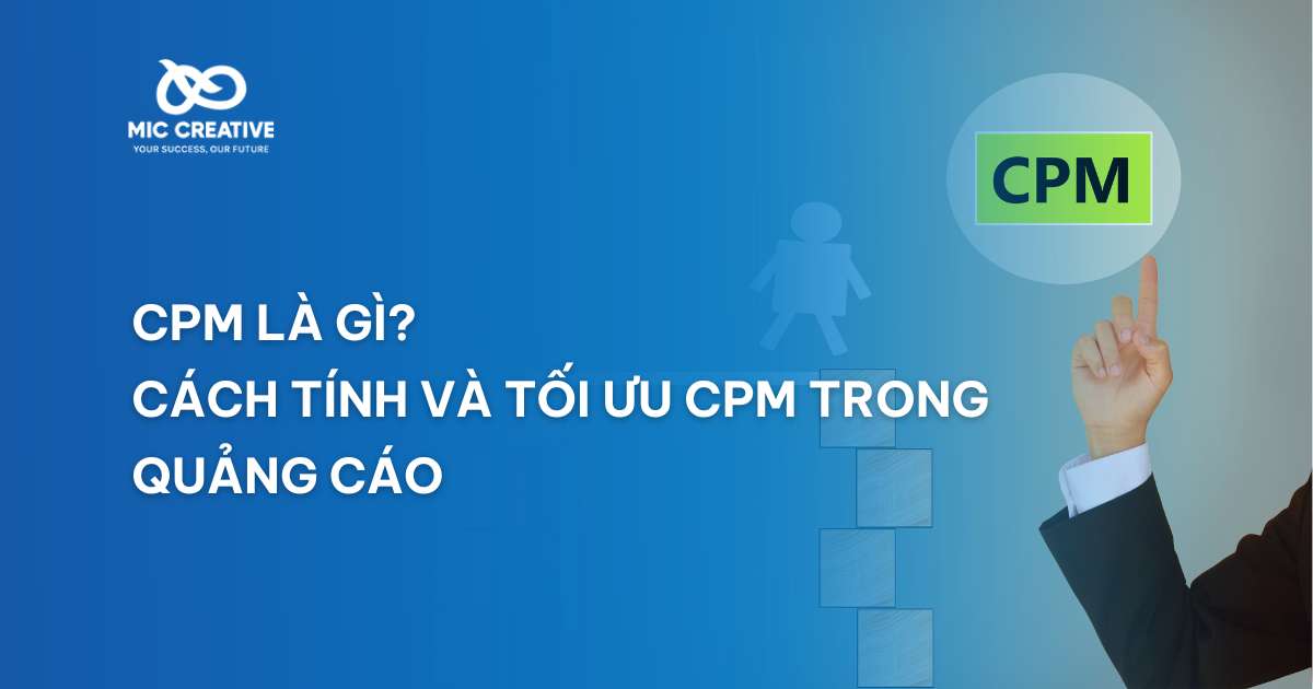 CPM là gì? Cách tối ưu chỉ số CPM hiệu quả trong quảng cáo