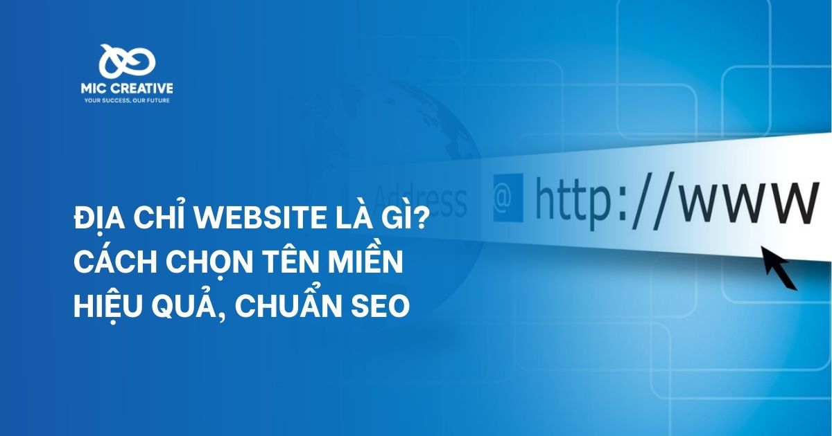 Địa chỉ Website là gì? Cách chọn tên miền hiệu quả, chuẩn SEO