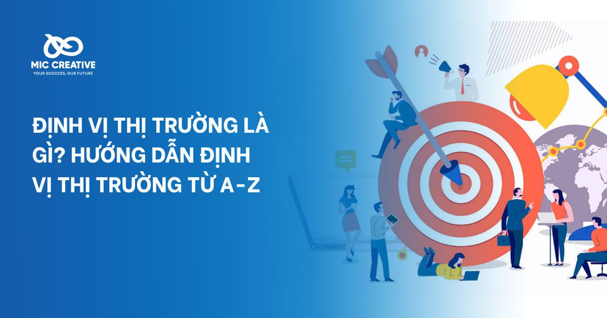 Định vị thị trường là gì? Hướng dẫn định vị thị trường từ A-Z