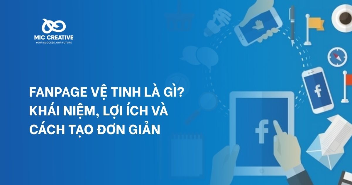 Fanpage vệ tinh là gì? Khái niệm, lợi ích và cách tạo đơn giản