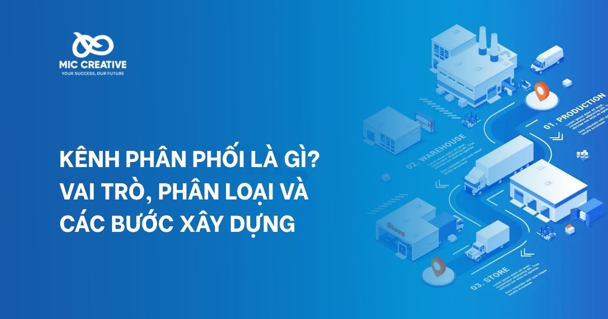 Kênh phân phối là gì? Vai trò, phân loại và các bước xây dựng
