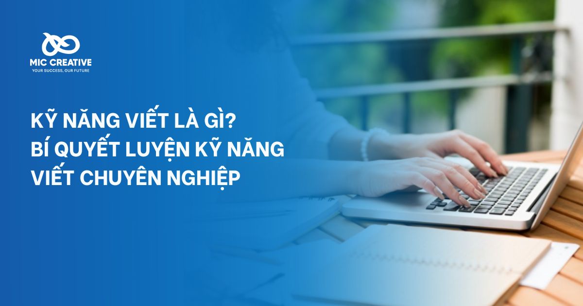 Kỹ năng viết là gì? Bí quyết luyện kỹ năng viết chuyên nghiệp