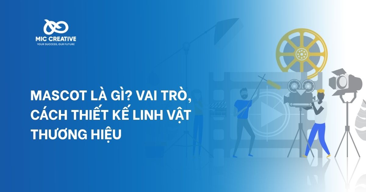 Mascot là gì? Vai trò, cách thiết kế linh vật thương hiệu