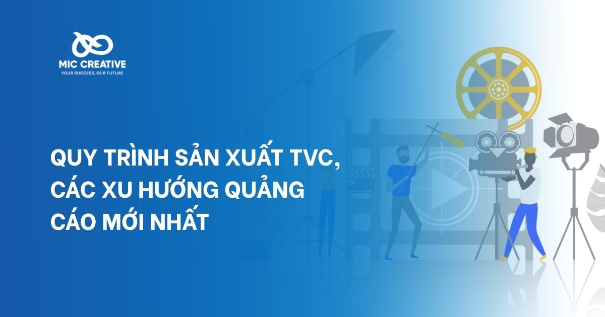 Quy trình sản xuất TVC, các xu hướng quảng cáo mới nhất