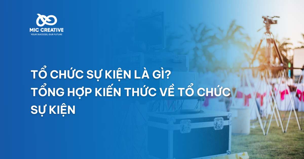 Tổ chức sự kiện là gì? Tổng hợp kiến thức về tổ chức sự kiện