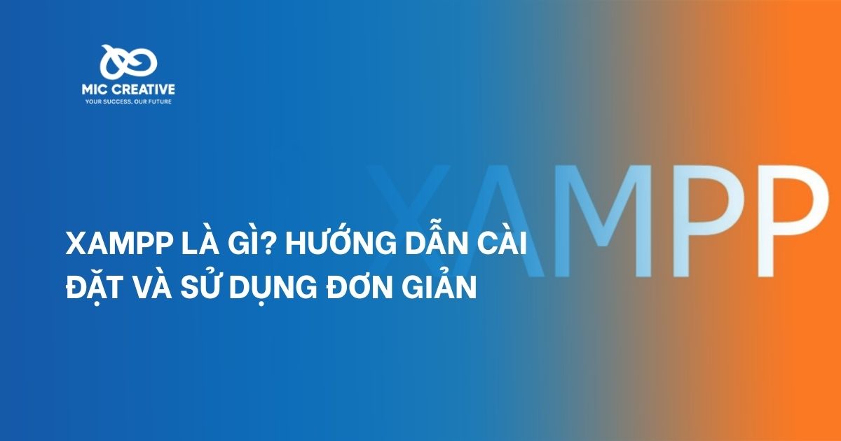 XAMPP là gì? Hướng dẫn cài đặt và sử dụng đơn giản