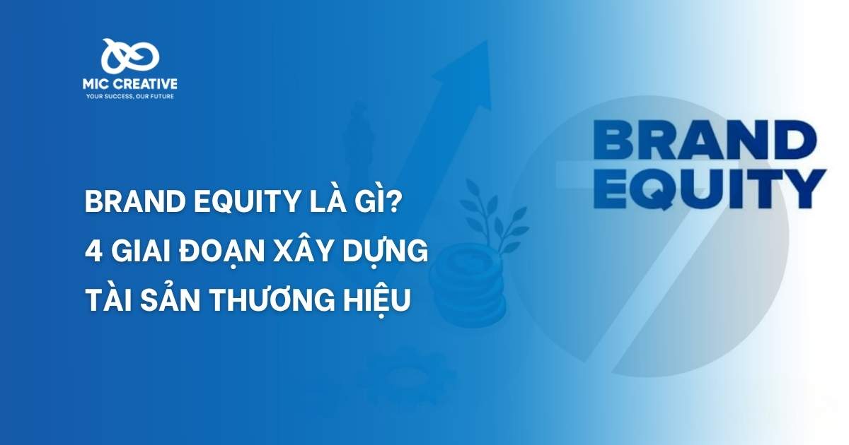 Brand equity là gì? 4 giai đoạn xây dựng tài sản thương hiệu