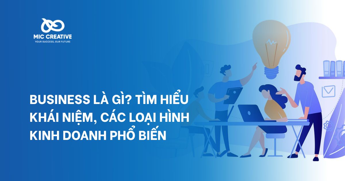 Business là gì? Tìm hiểu khái niệm, các loại hình kinh doanh phổ biến