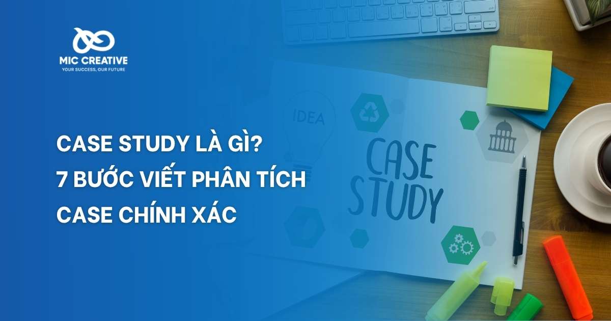Case study là gì? 7 bước viết phân tích case chính xác