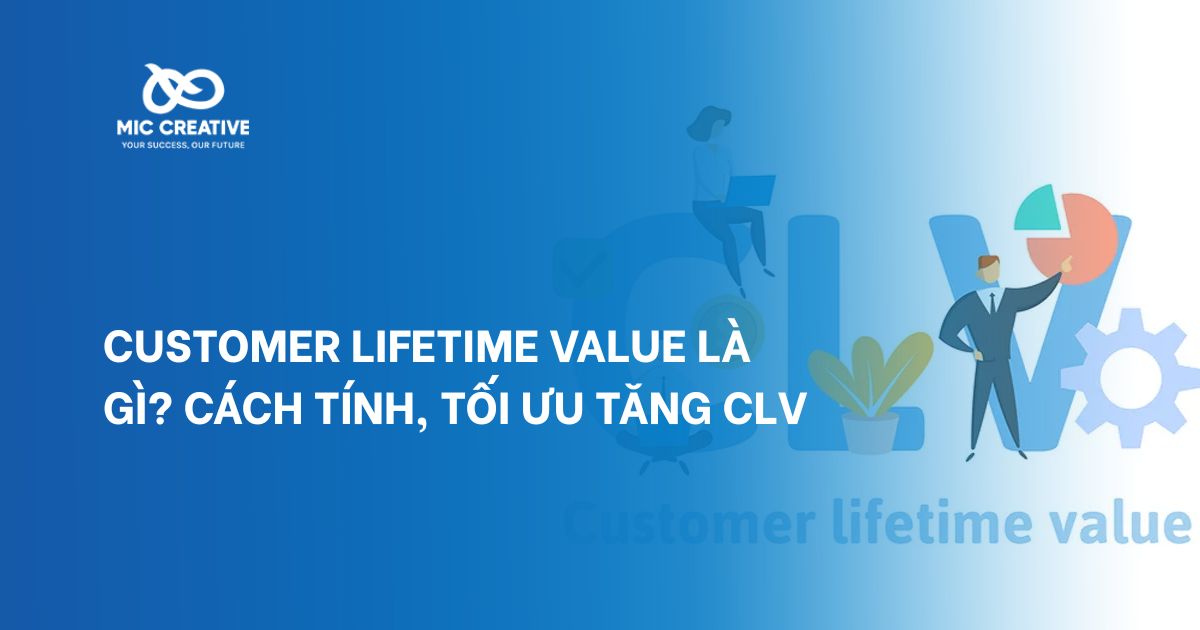 Customer Lifetime Value là gì? Cách tính, tối ưu tăng CLV