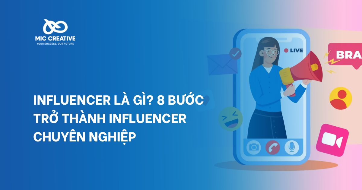 Influencer là gì? 8 bước trở thành influencer chuyên nghiệp