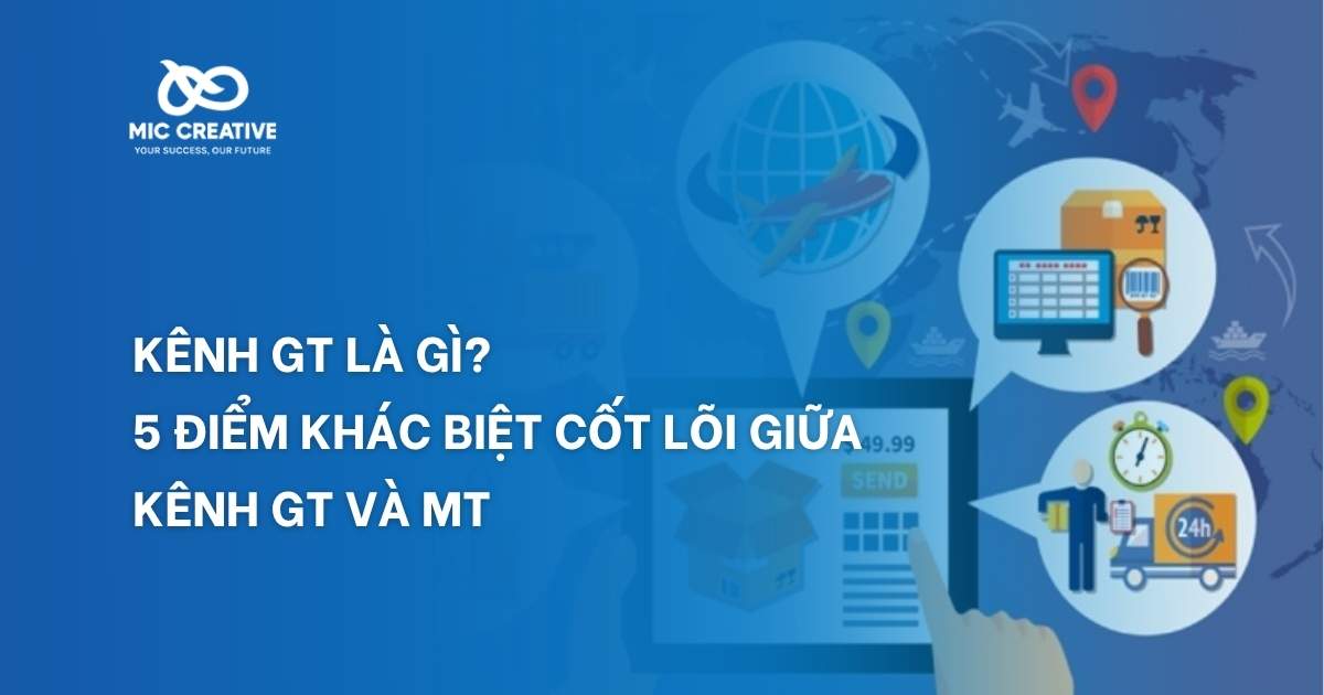 Kênh GT là gì? 5 điểm khác biệt cốt lõi giữa kênh GT và MT