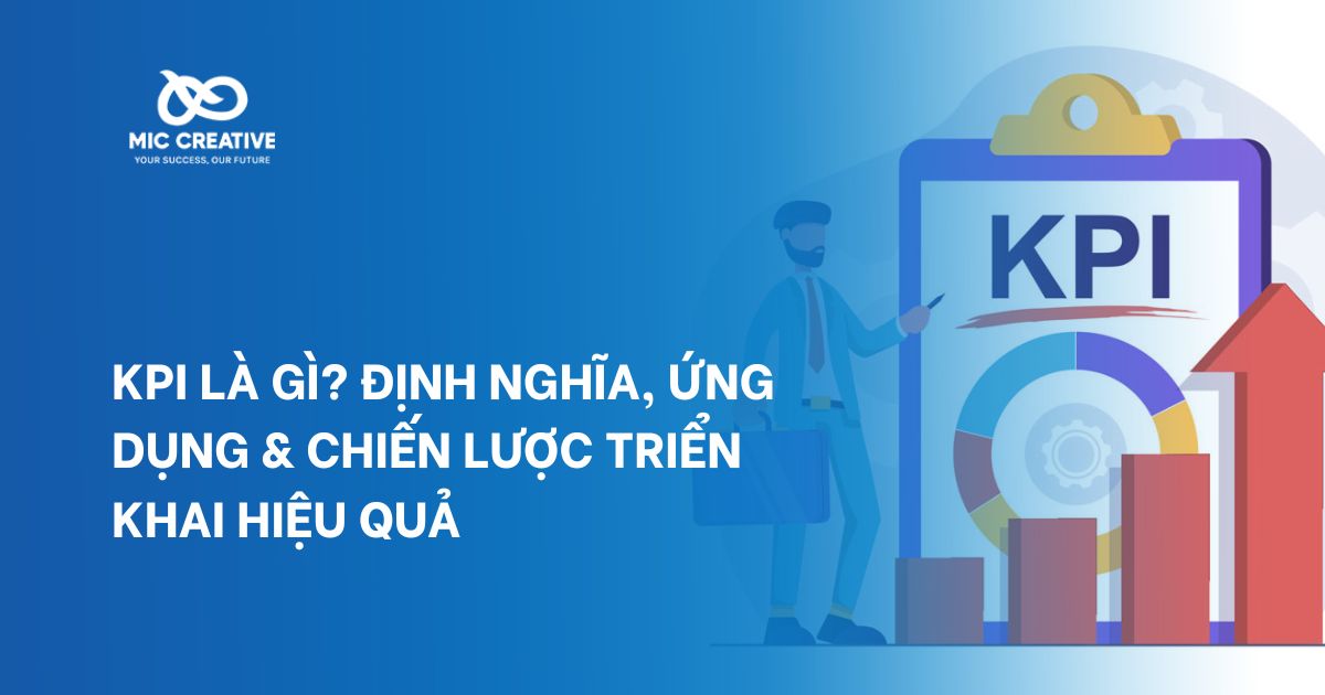 KPI là gì? Định nghĩa, ứng dụng & chiến lược triển khai hiệu quả