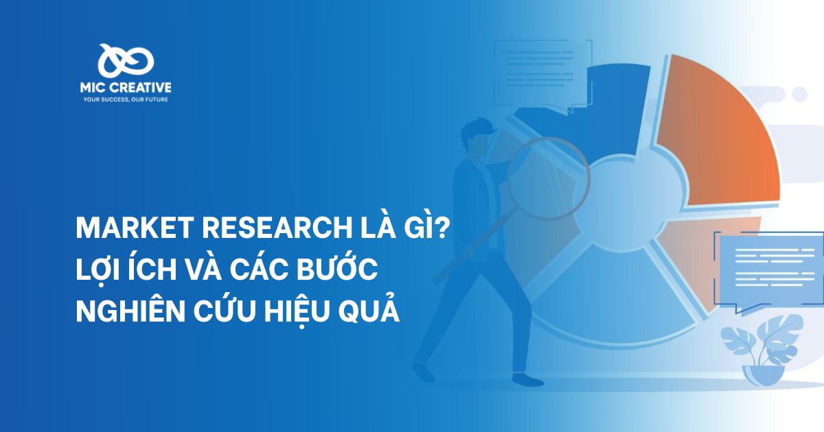Market Research là gì? Lợi ích và các bước nghiên cứu hiệu quả