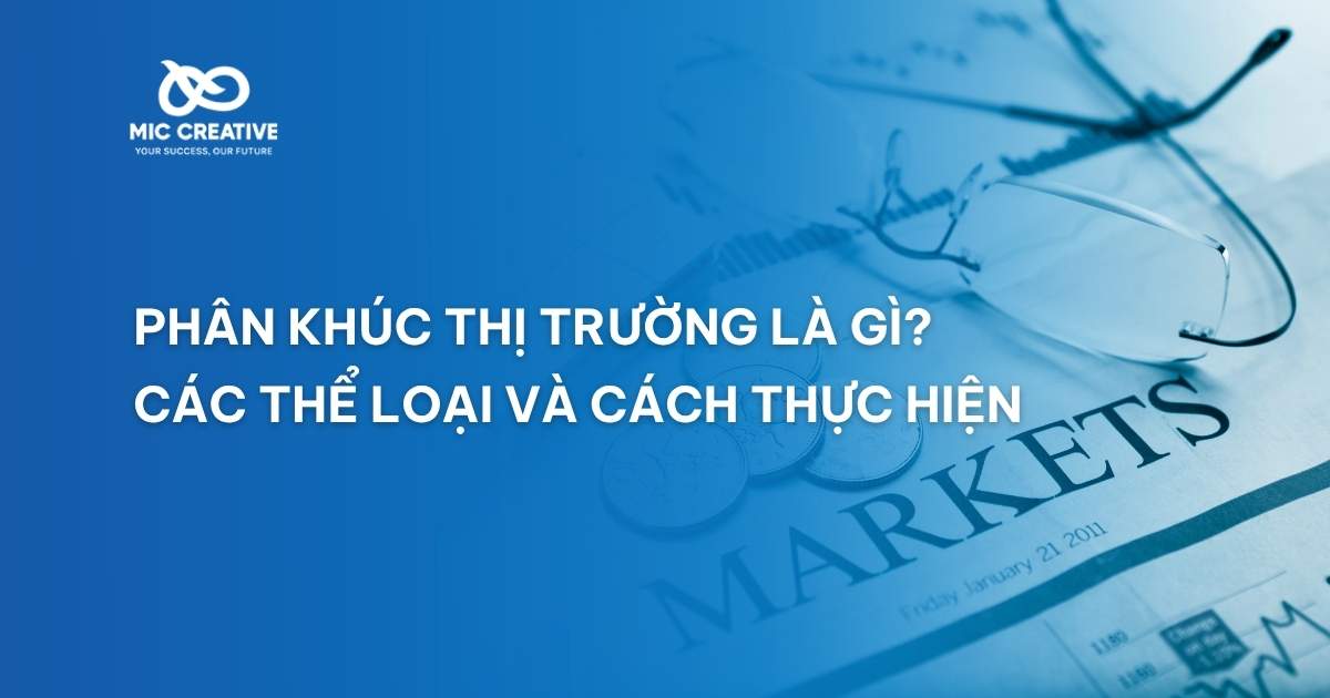 Phân khúc thị trường là gì? Các thể loại và cách thực hiện
