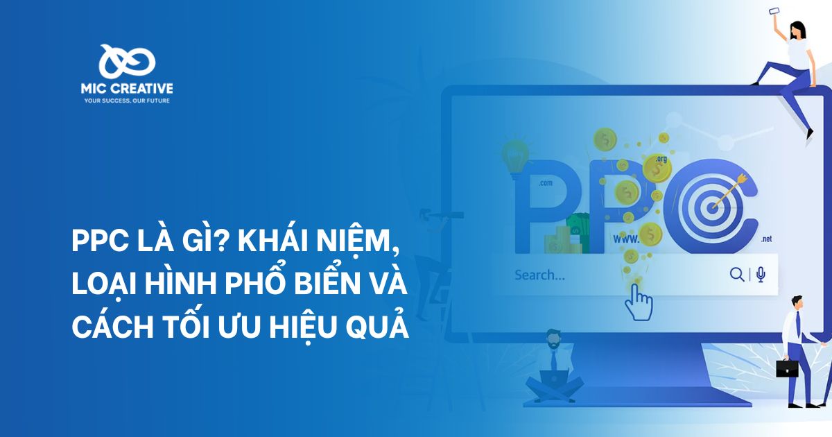 PPC là gì? Khái niệm, loại hình phổ biển và cách tối ưu hiệu quả
