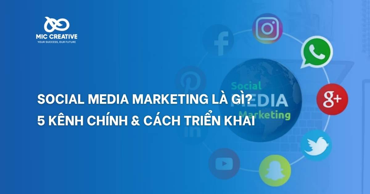 Social Media Marketing là gì? 5 kênh chính & cách triển khai