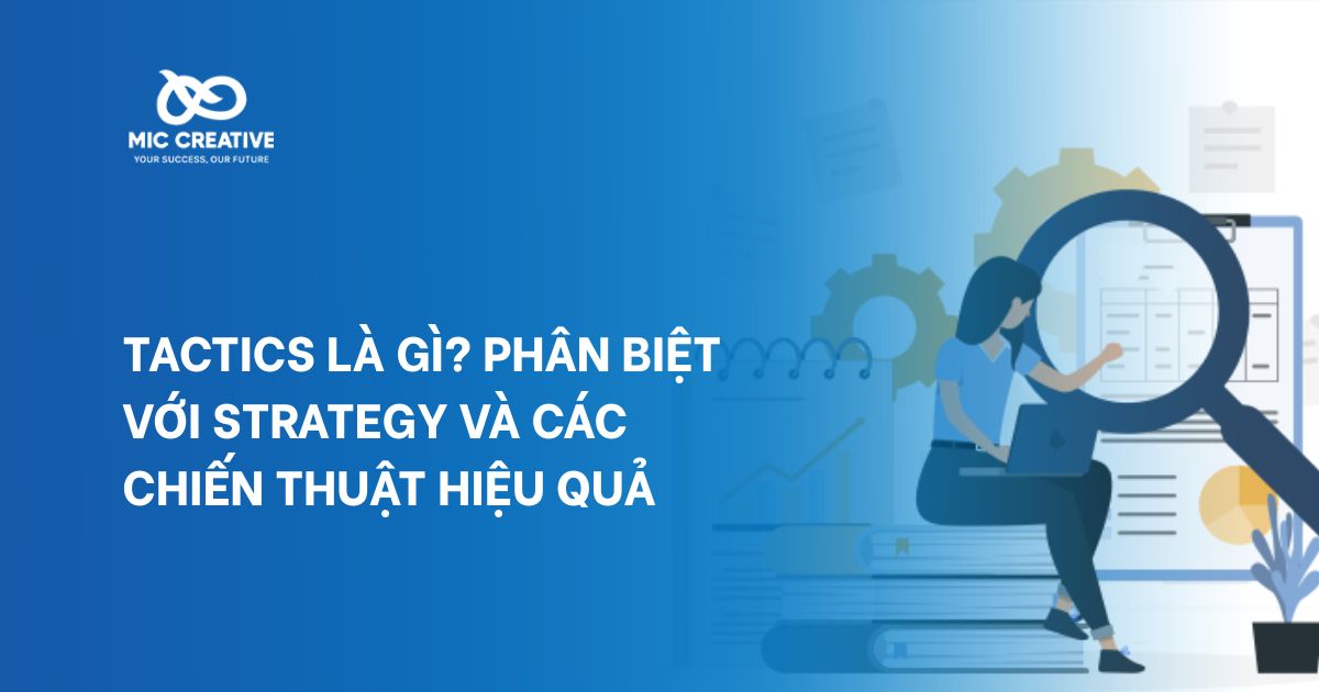 Tactics là gì? Phân biệt với Strategy và các chiến thuật hiệu quả