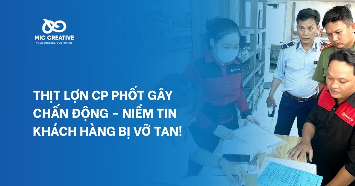Thịt lợn CP phốt gây chấn động - Niềm tin khách hàng bị vỡ tan!