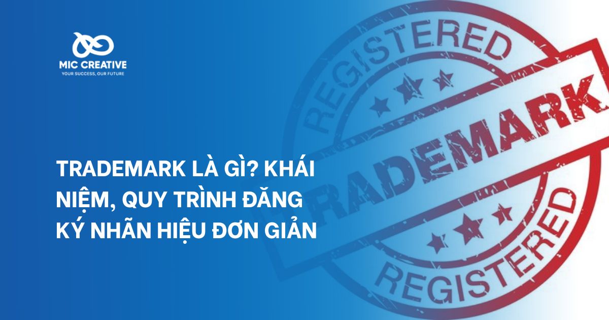 Trademark là gì? Khái niệm, quy trình đăng ký nhãn hiệu đơn giản