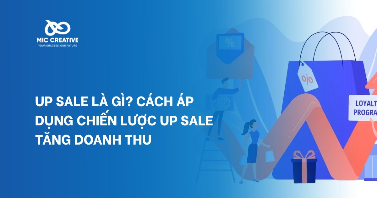 Up sale là gì? Cách áp dụng chiến lược up sale tăng doanh thu