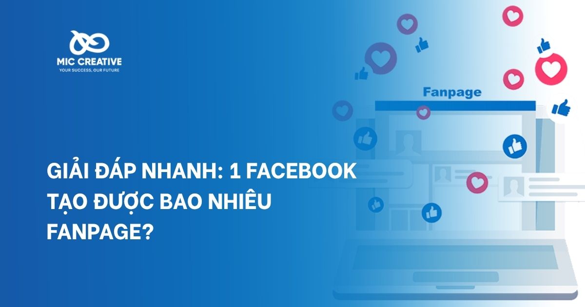 Giải Đáp Nhanh: 1 Facebook Tạo Được Bao Nhiêu Fanpage?