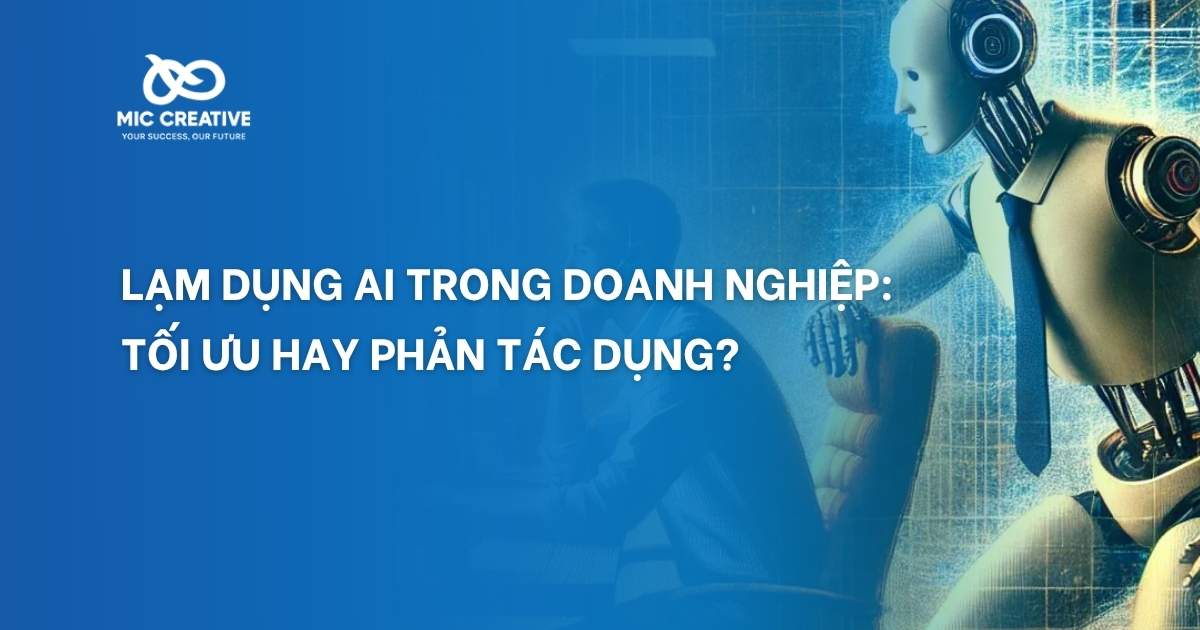 Lạm dụng AI trong doanh nghiệp: Tối ưu hay phản tác dụng?