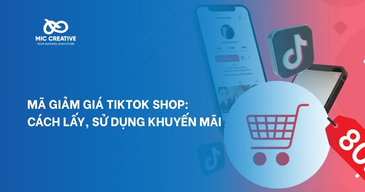 Mã giảm giá Tiktok shop: Cách lấy, sử dụng khuyến mãi