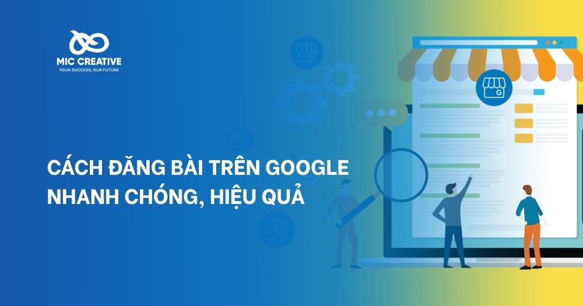 Cách Đăng Bài Trên Google Nhanh Chóng, Hiệu Quả