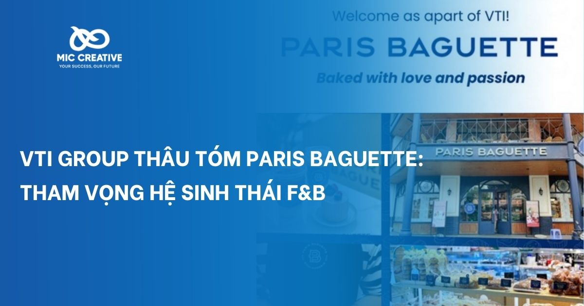 VTI Group thâu tóm Paris Baguette: Tham vọng hệ sinh thái F&B