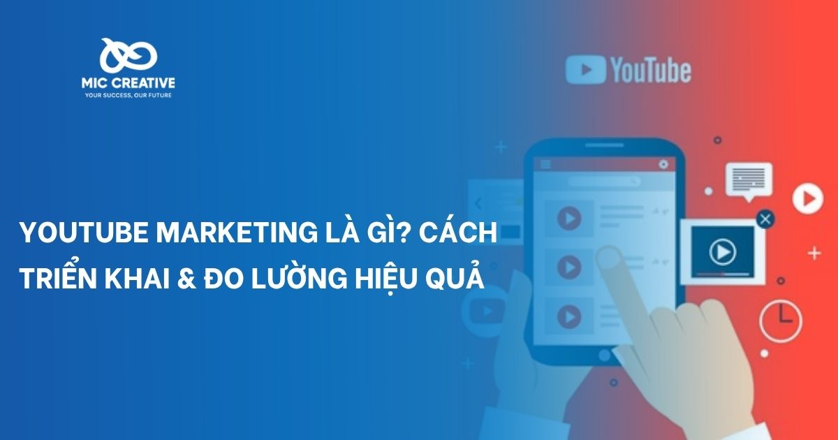 Youtube Marketing là gì? Cách triển khai & đo lường hiệu quả